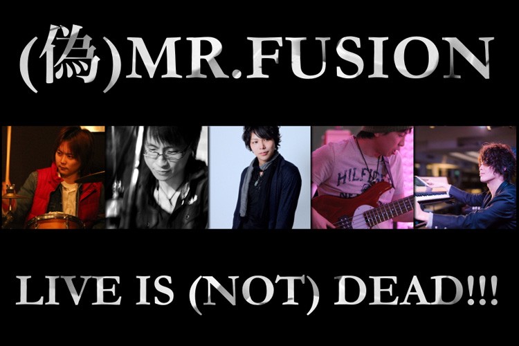 (偽)MR.FUSION「LIVE IS (NOT) DEAD!!!」